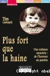 Plus fort que la haine : Une enfance meurtrie : de l'horreur au pardon vignette